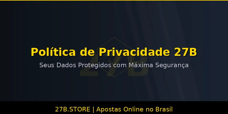 27B Política de Privacidade - Proteção de dados dos jogadores